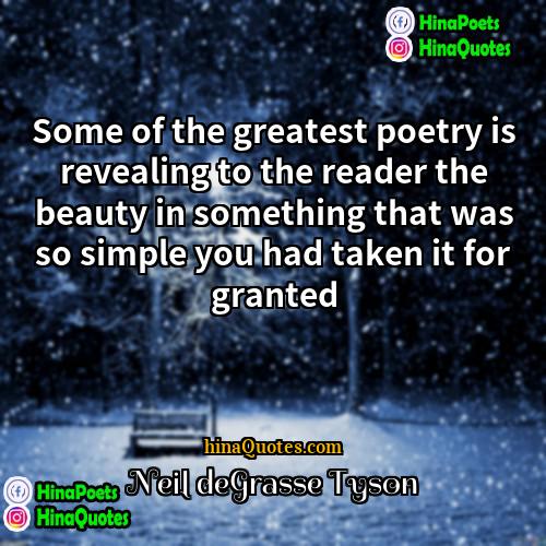 Neil deGrasse Tyson Quotes | Some of the greatest poetry is revealing